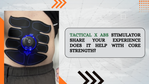Tactical X Abs Stimulator Share Your Experience Does It Help with Core Strength.png
